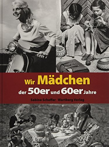 Wir Mädchen der 50er und 60er Jahre (Modernes Antiquariat): Eine Zeitreise voller Bilder und Erinnerungen von Wartberg Verlag